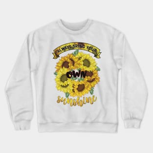 Always bring your own sunshine Crewneck Sweatshirt